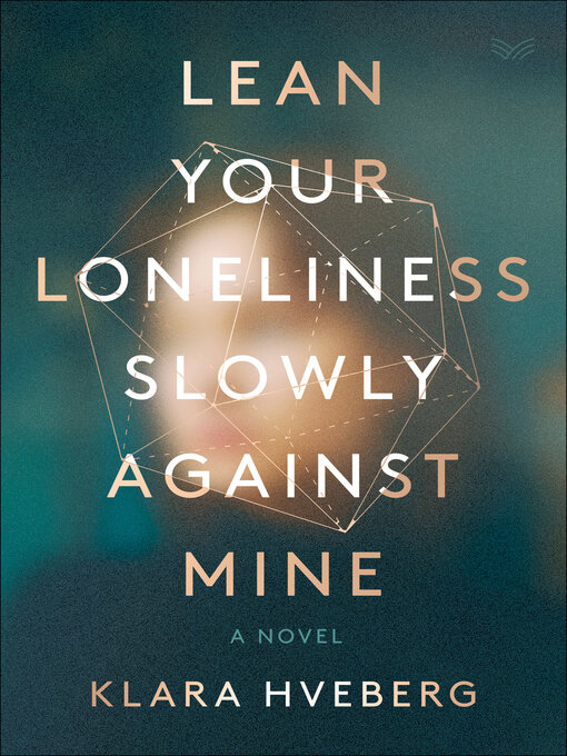 Title details for Lean Your Loneliness Slowly Against Mine by Klara Hveberg - Available